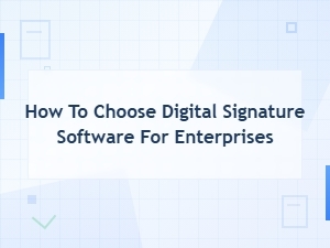 How to Choose Digital Signature Software for Enterprises