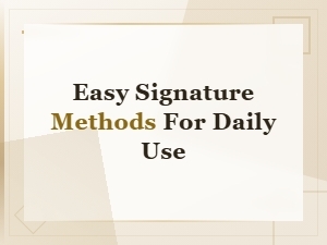 Easy Signature Methods for Everyday Use: Simple Tips to Perfect Your Sign