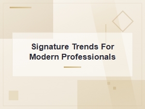 Signature Trends for Modern Professionals: Elevate Your Personal Mark