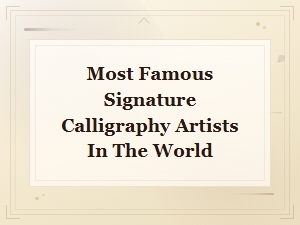 The World's Most Renowned Signature Calligraphers